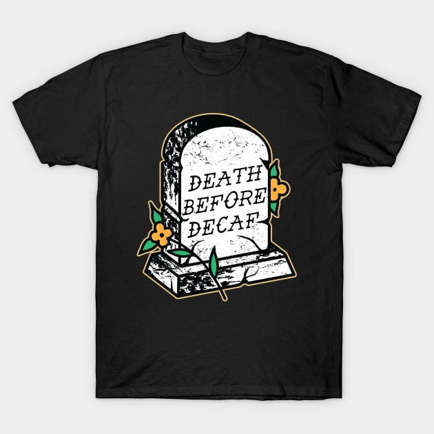 Death Before Decaf T-Shirt by Seven Relics